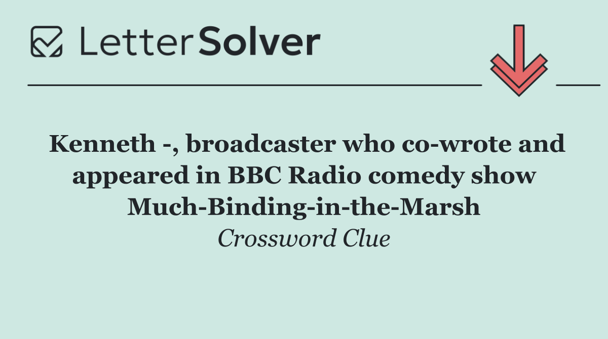 Kenneth  , broadcaster who co wrote and appeared in BBC Radio comedy show Much Binding in the Marsh