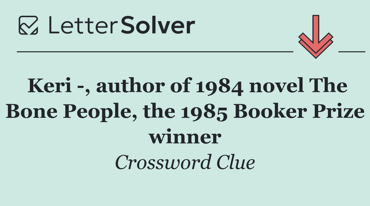 Keri  , author of 1984 novel The Bone People, the 1985 Booker Prize winner