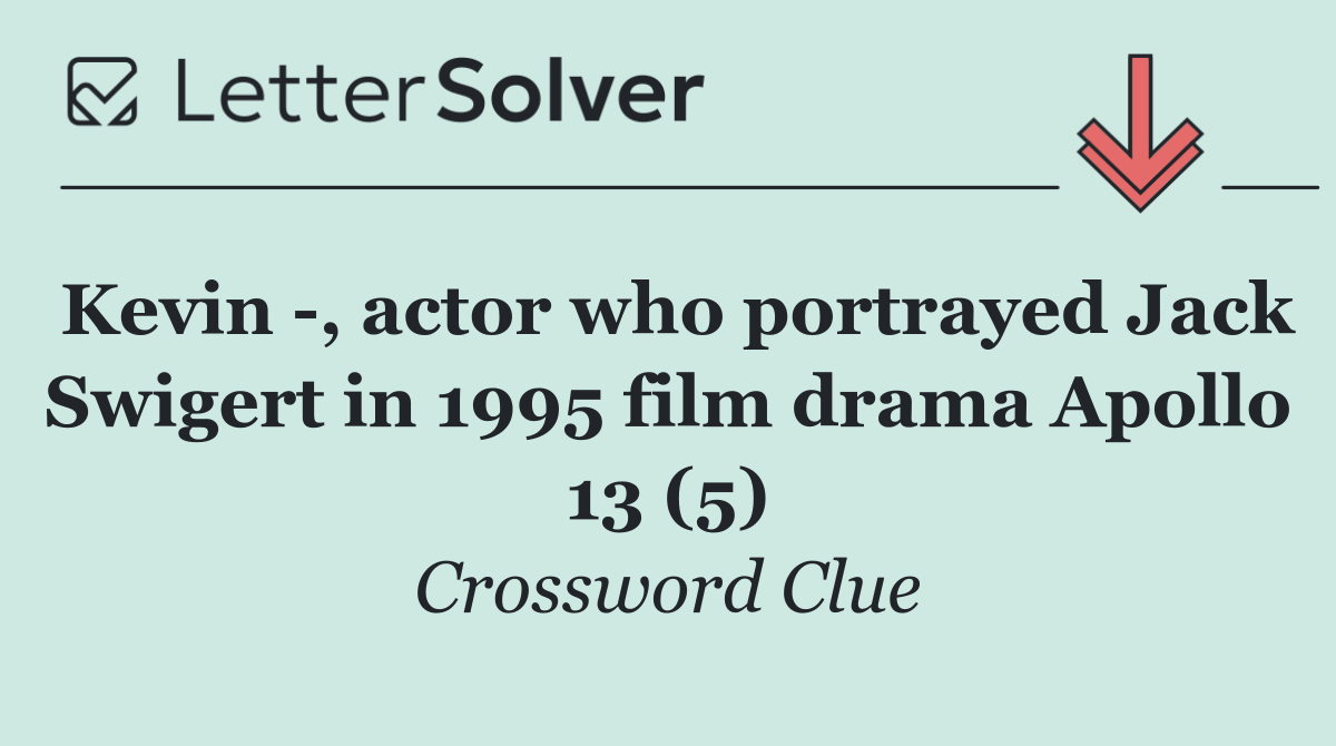 Kevin  , actor who portrayed Jack Swigert in 1995 film drama Apollo 13 (5)