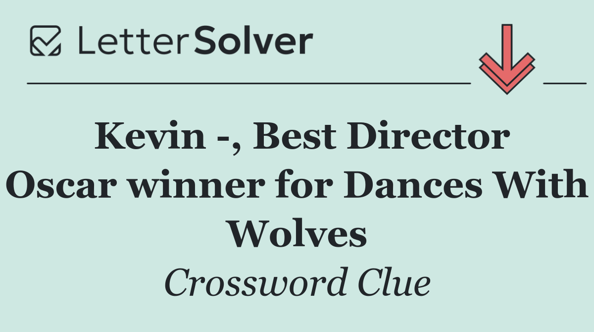 Kevin  , Best Director Oscar winner for Dances With Wolves