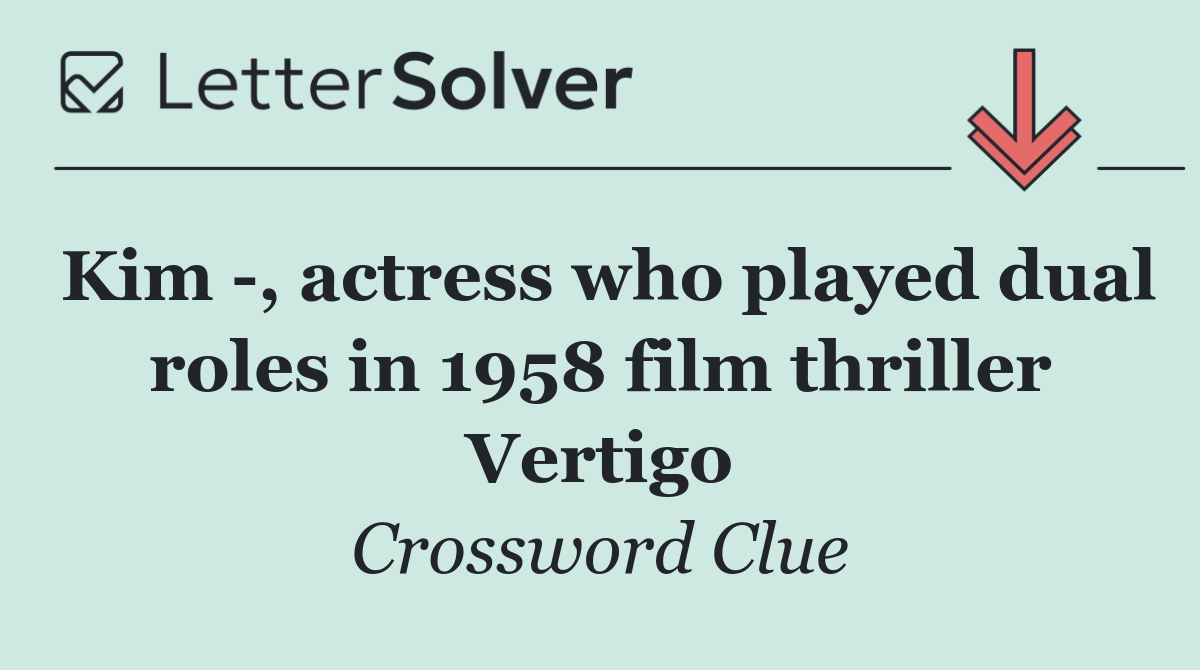 Kim  , actress who played dual roles in 1958 film thriller Vertigo