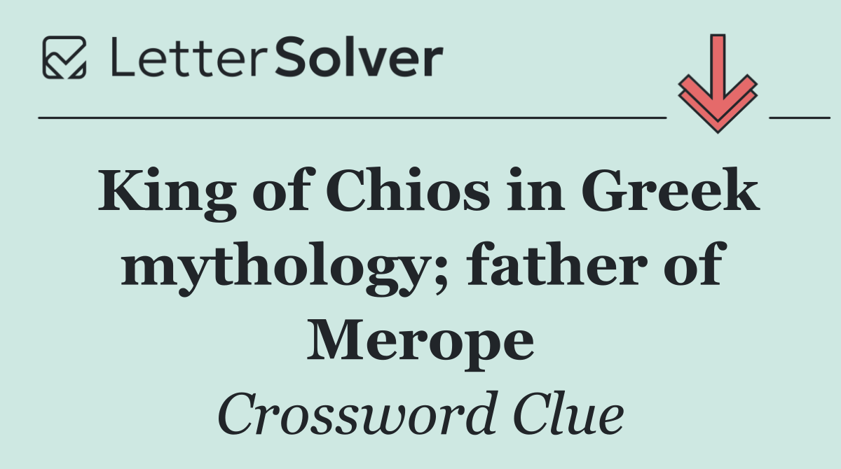 King of Chios in Greek mythology; father of Merope