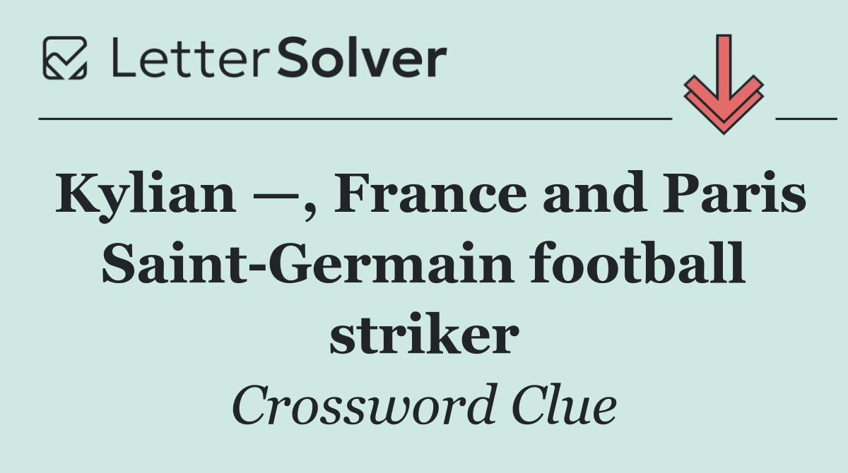 Kylian —, France and Paris Saint Germain football striker