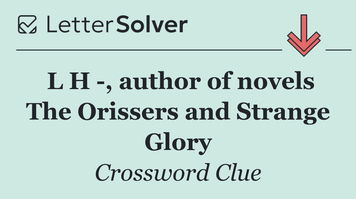 L H  , author of novels The Orissers and Strange Glory