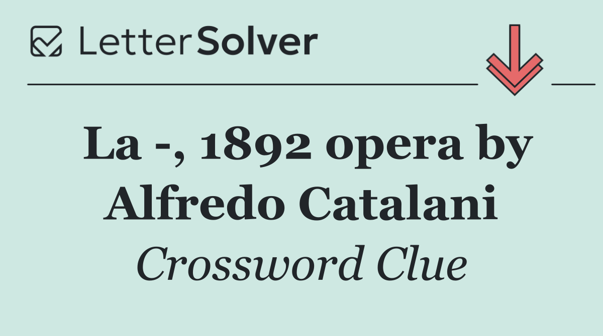 La  , 1892 opera by Alfredo Catalani