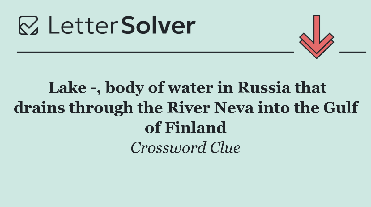 Lake  , body of water in Russia that drains through the River Neva into the Gulf of Finland