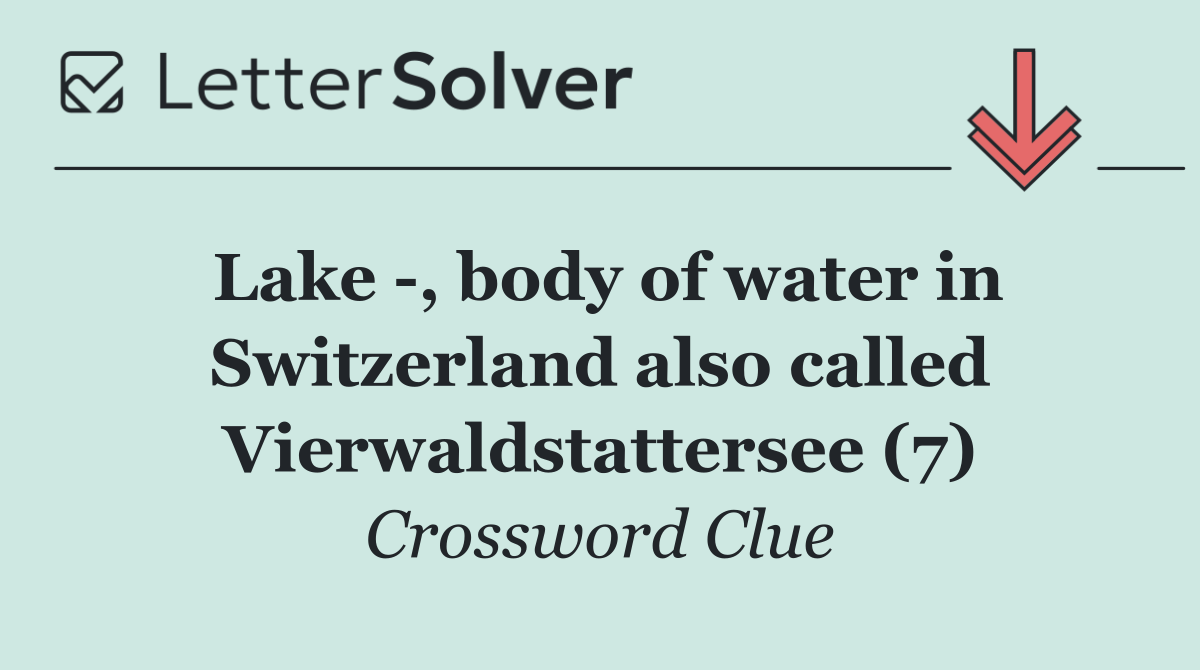 Lake  , body of water in Switzerland also called Vierwaldstattersee (7)