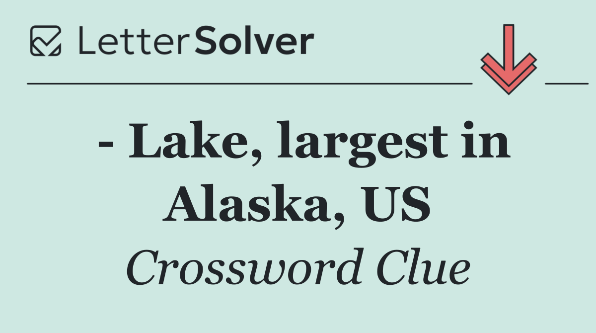   Lake, largest in Alaska, US