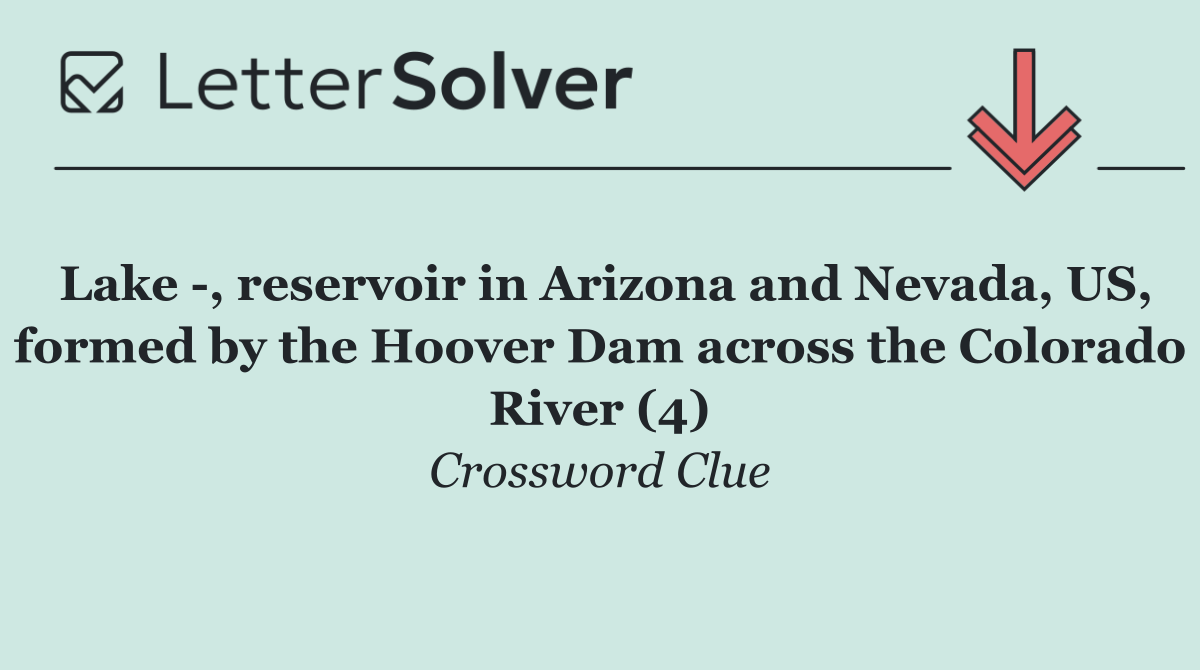 Lake  , reservoir in Arizona and Nevada, US, formed by the Hoover Dam across the Colorado River (4)