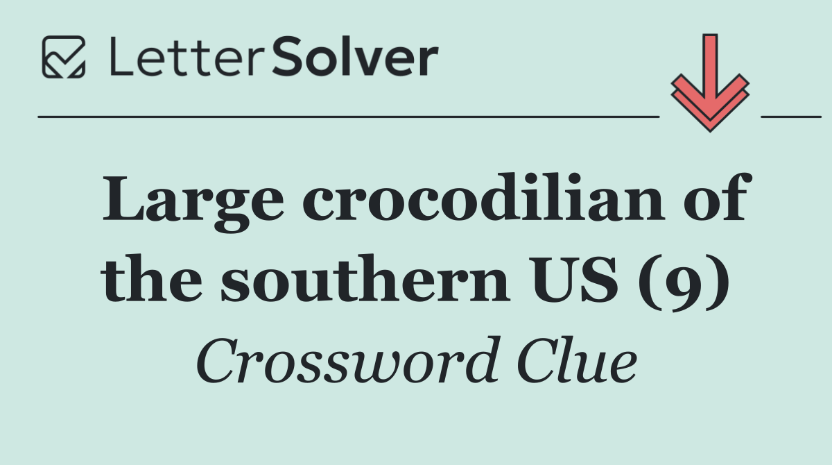 Large crocodilian of the southern US (9)