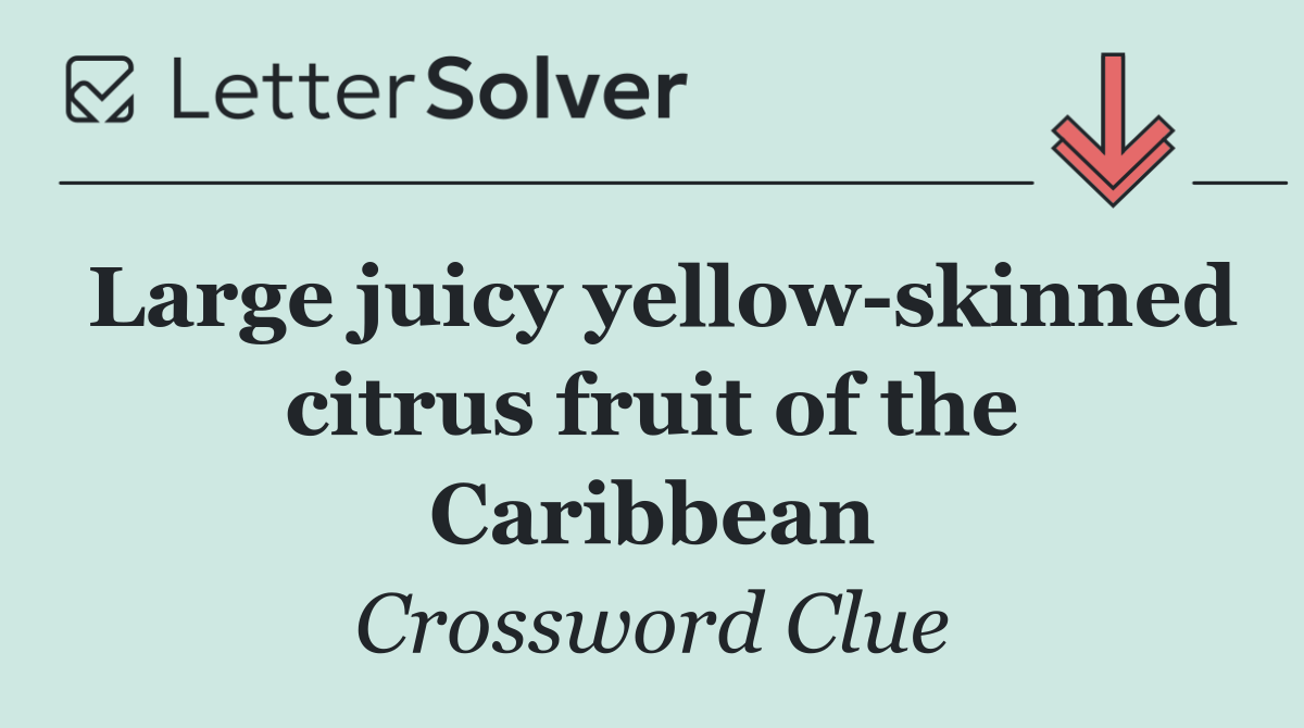 Large juicy yellow skinned citrus fruit of the Caribbean