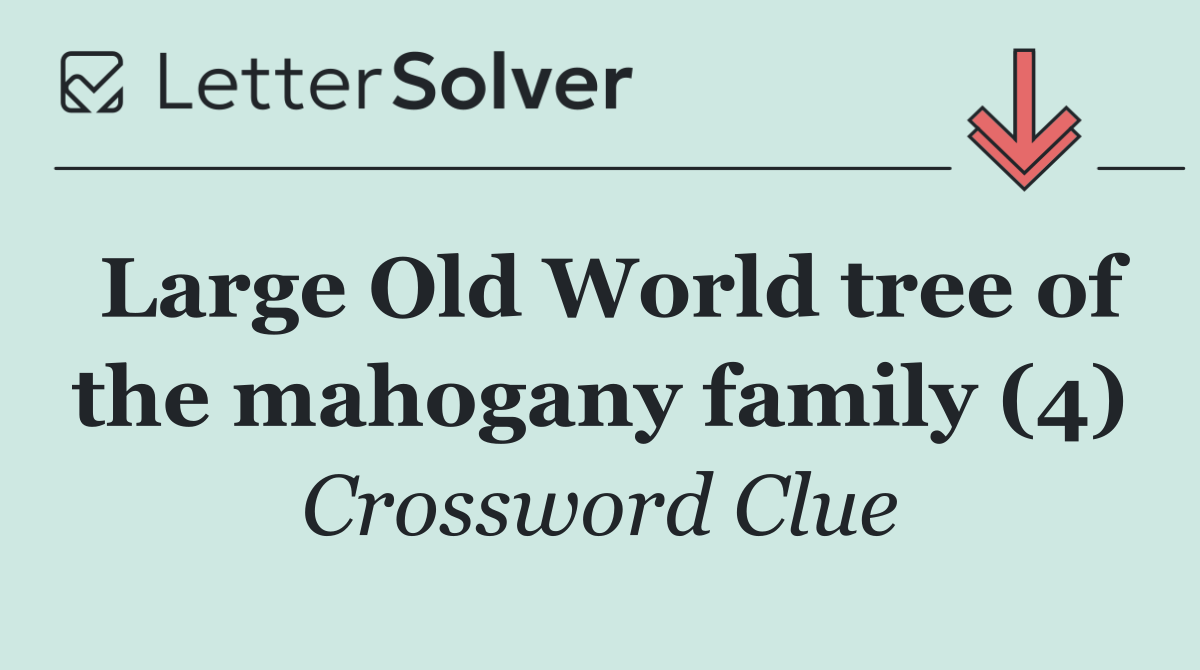 Large Old World tree of the mahogany family (4)
