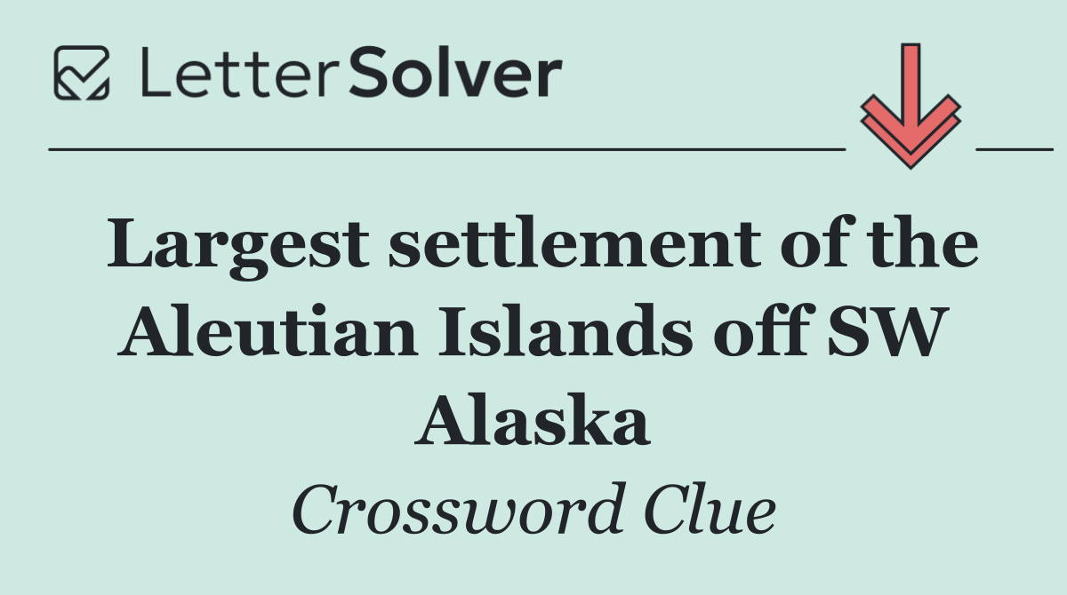 Largest settlement of the Aleutian Islands off SW Alaska