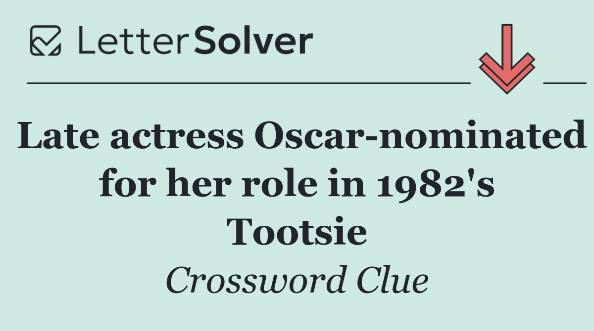 Late actress Oscar nominated for her role in 1982's Tootsie