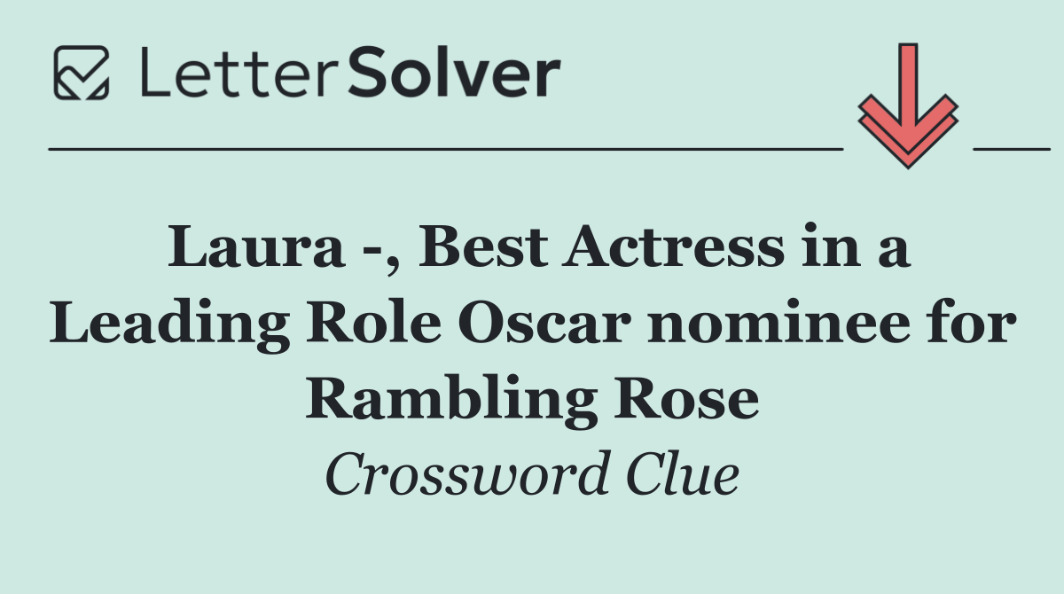 Laura  , Best Actress in a Leading Role Oscar nominee for Rambling Rose