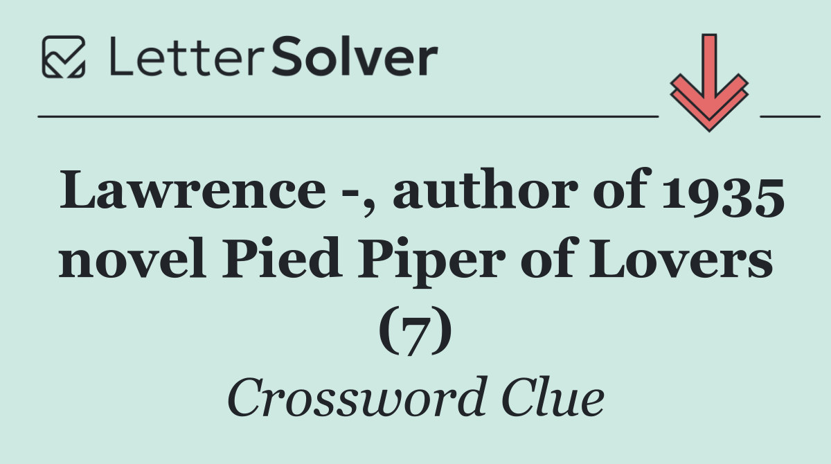 Lawrence  , author of 1935 novel Pied Piper of Lovers (7)