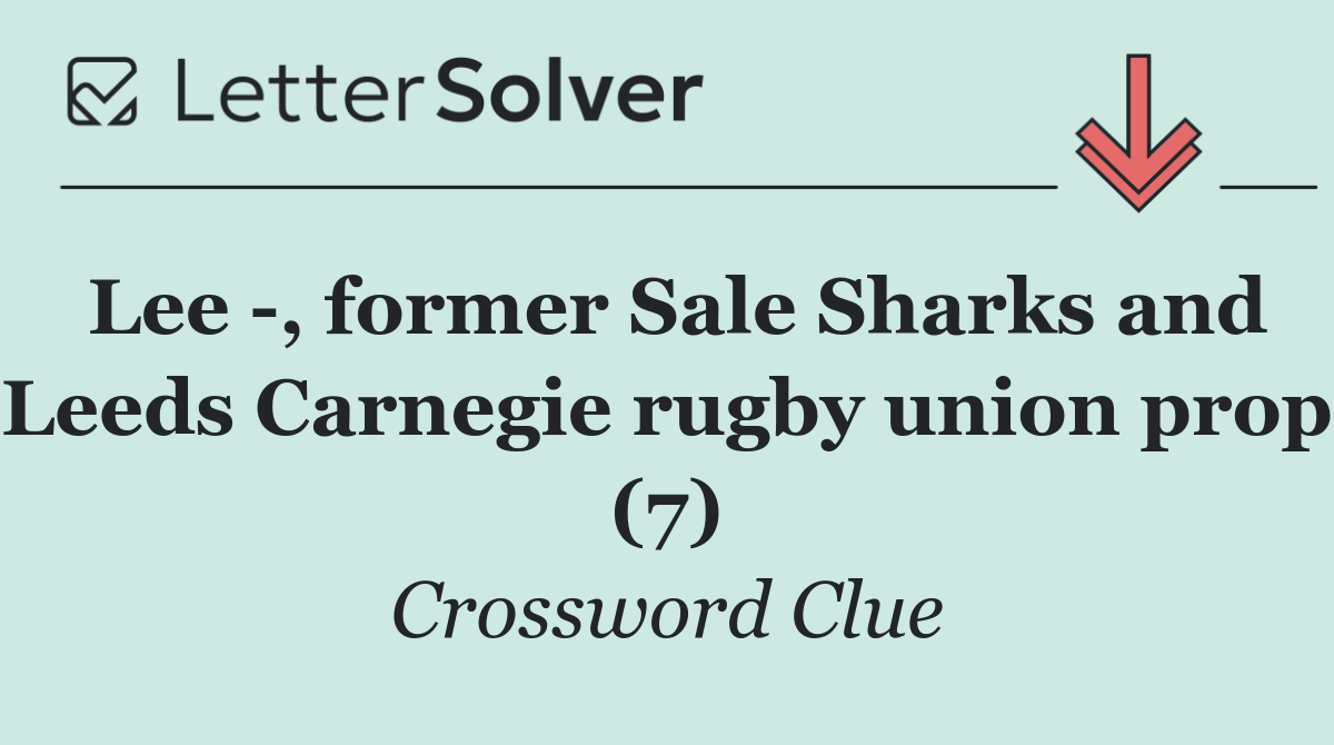 Lee  , former Sale Sharks and Leeds Carnegie rugby union prop (7)