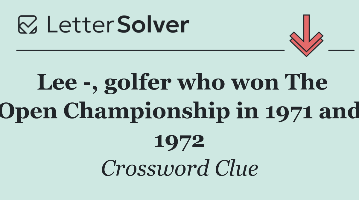Lee  , golfer who won The Open Championship in 1971 and 1972