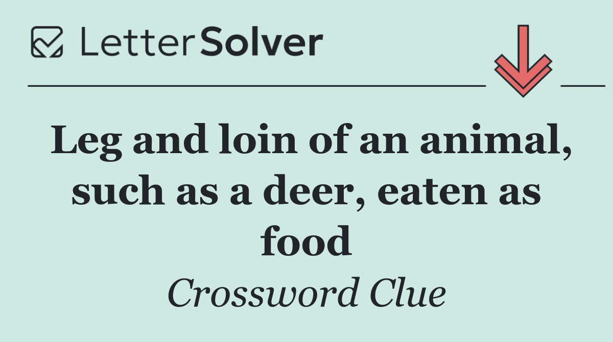 Leg and loin of an animal, such as a deer, eaten as food