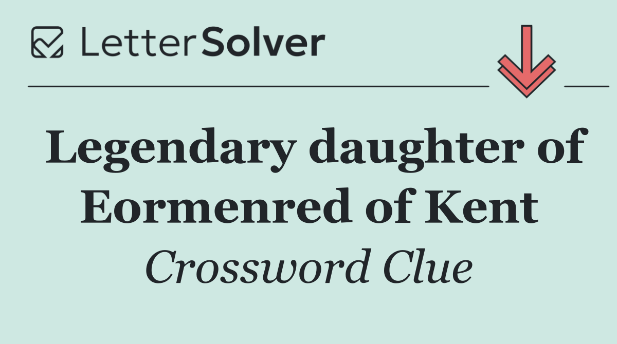 Legendary daughter of Eormenred of Kent