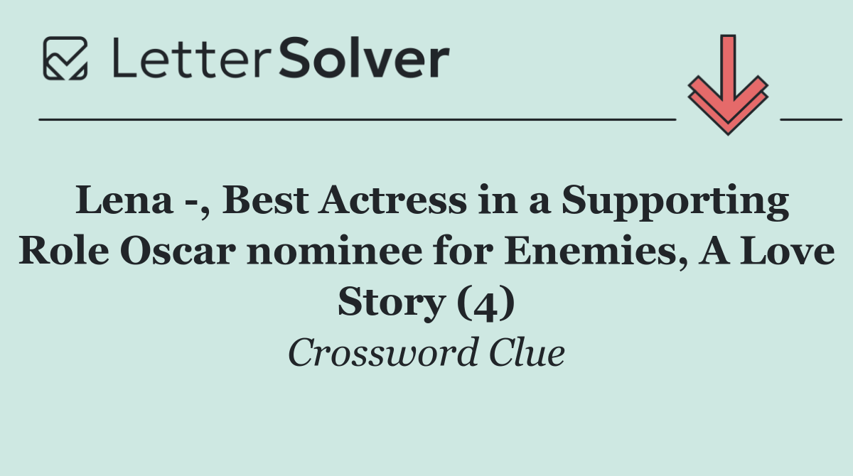 Lena  , Best Actress in a Supporting Role Oscar nominee for Enemies, A Love Story (4)