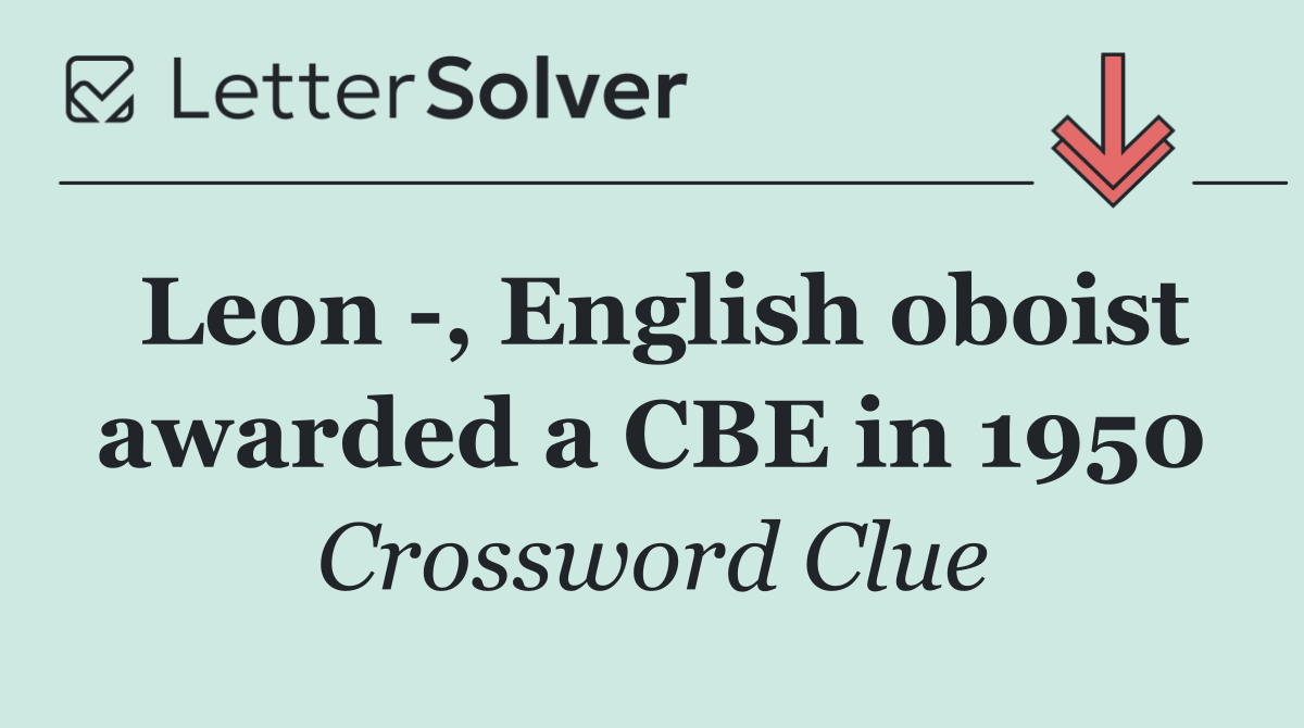 Leon  , English oboist awarded a CBE in 1950