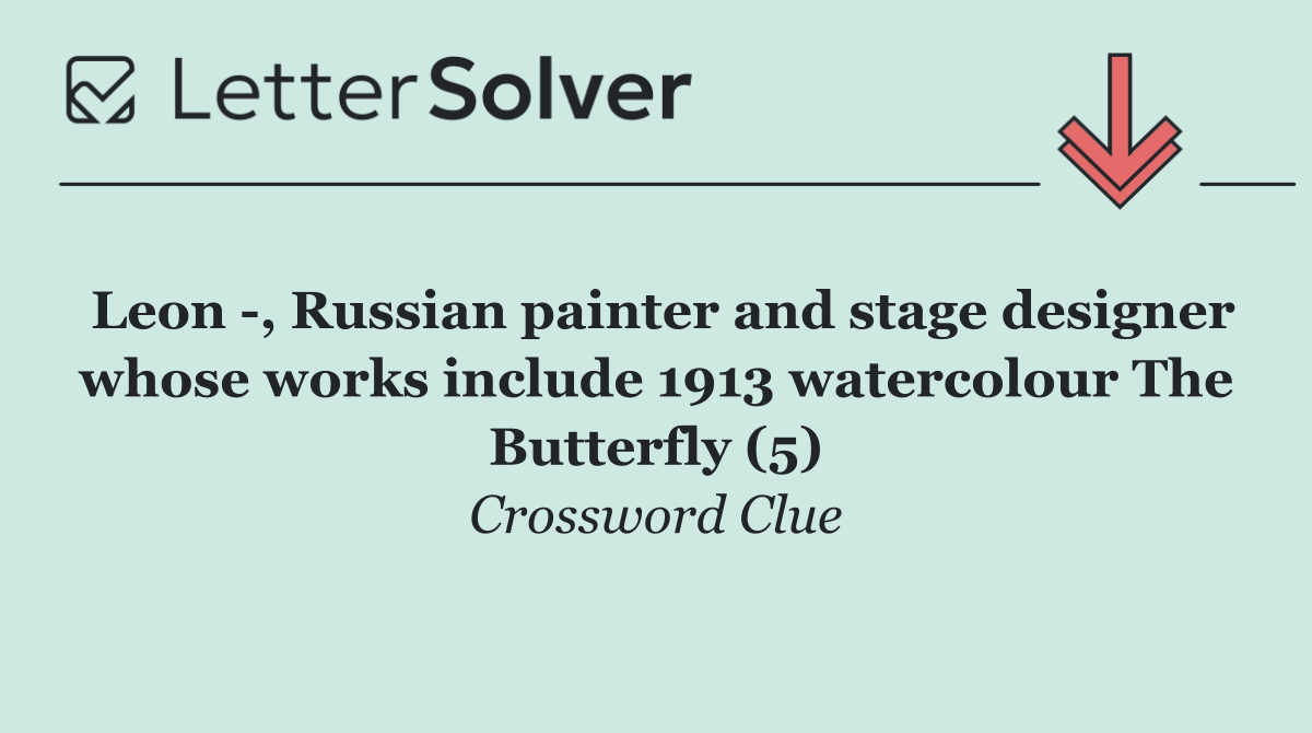 Leon  , Russian painter and stage designer whose works include 1913 watercolour The Butterfly (5)