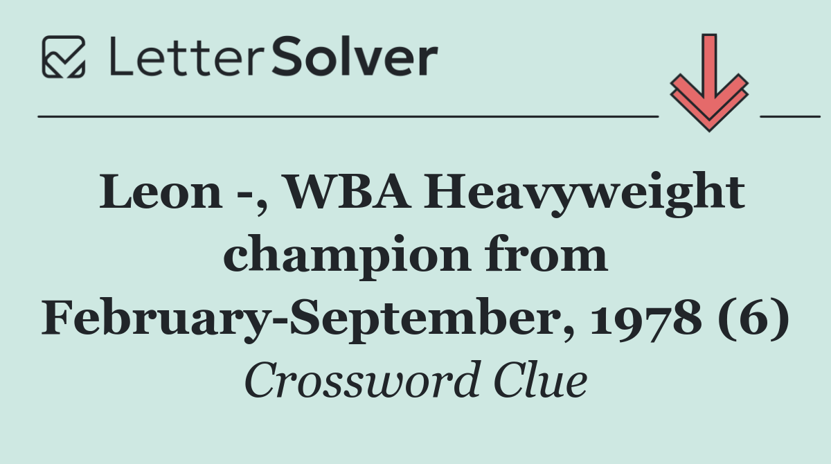 Leon  , WBA Heavyweight champion from February September, 1978 (6)