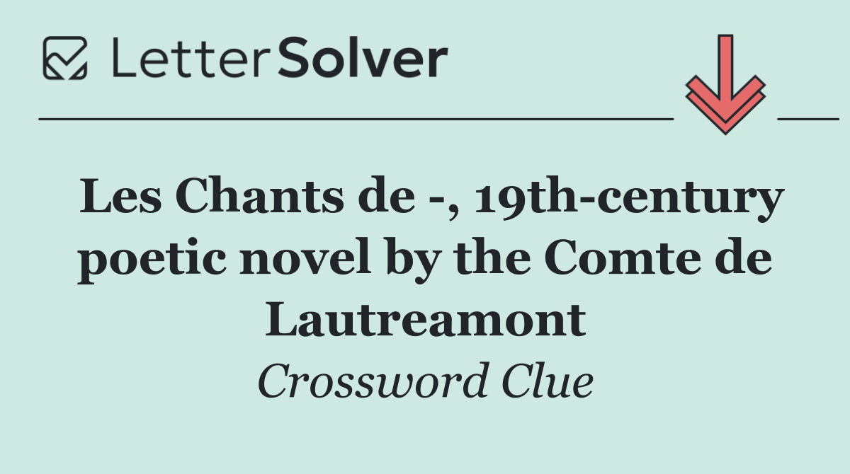 Les Chants de  , 19th century poetic novel by the Comte de Lautreamont