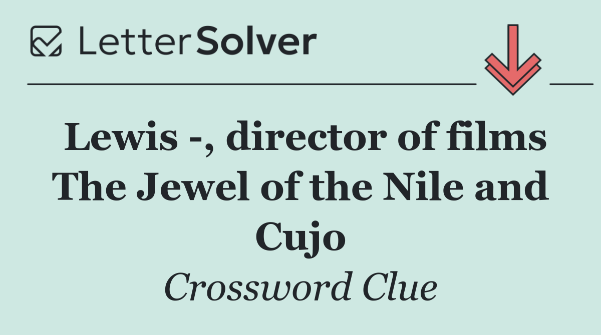 Lewis  , director of films The Jewel of the Nile and Cujo