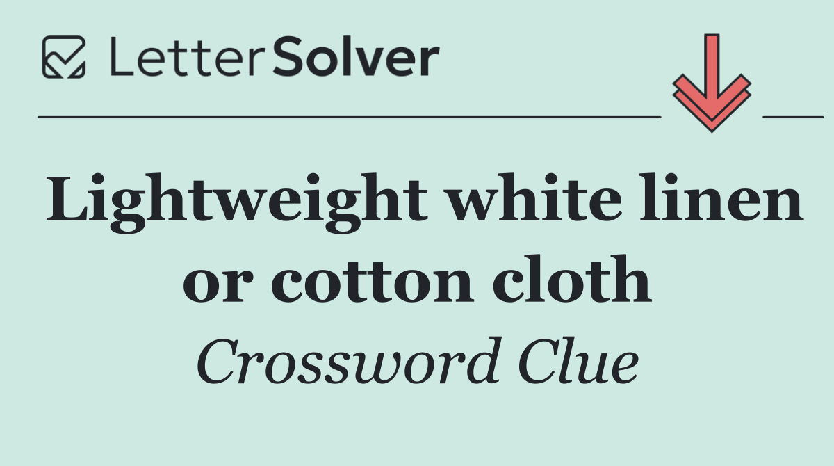 Lightweight white linen or cotton cloth