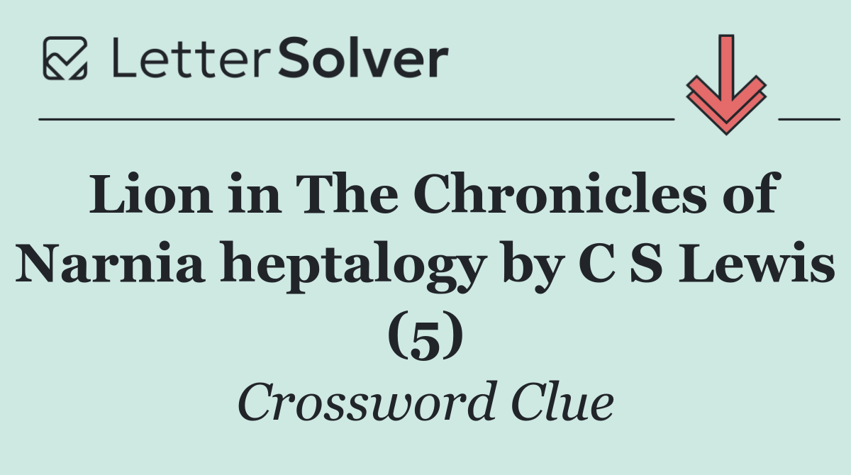 Lion in The Chronicles of Narnia heptalogy by C S Lewis (5)