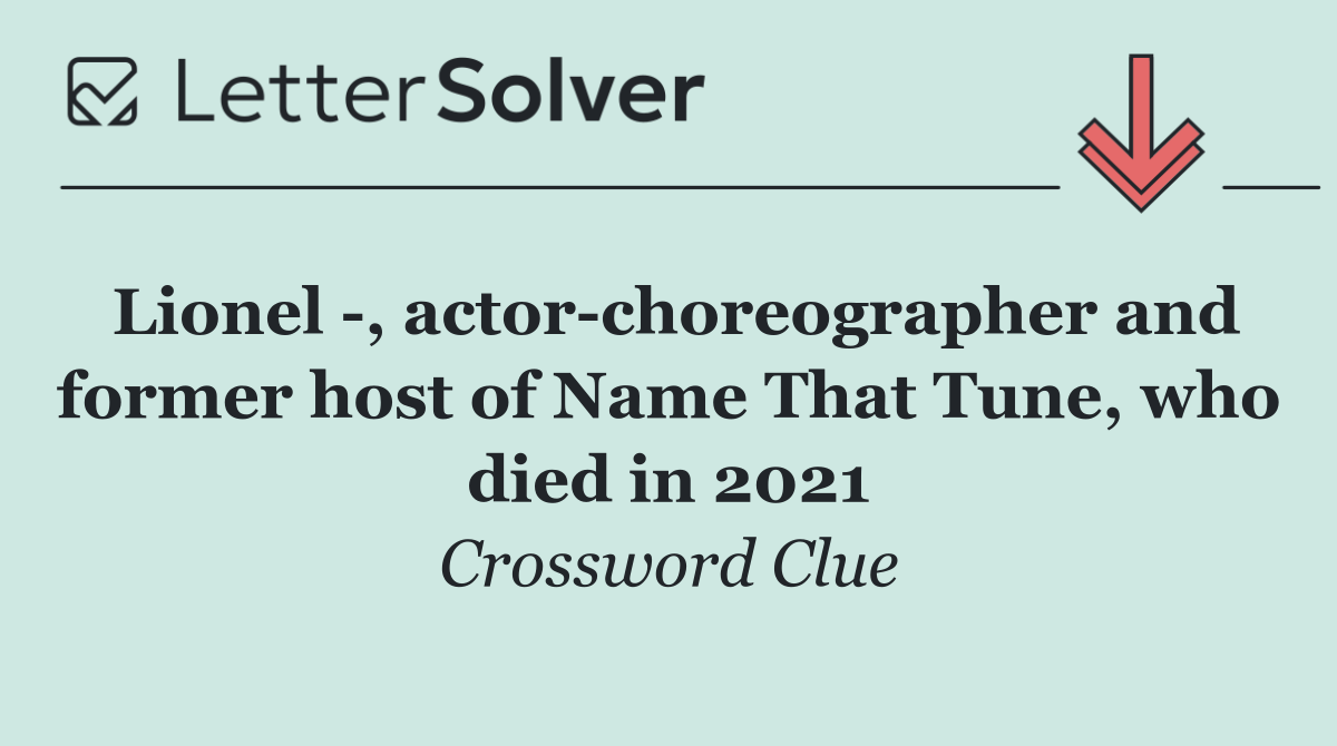 Lionel  , actor choreographer and former host of Name That Tune, who died in 2021