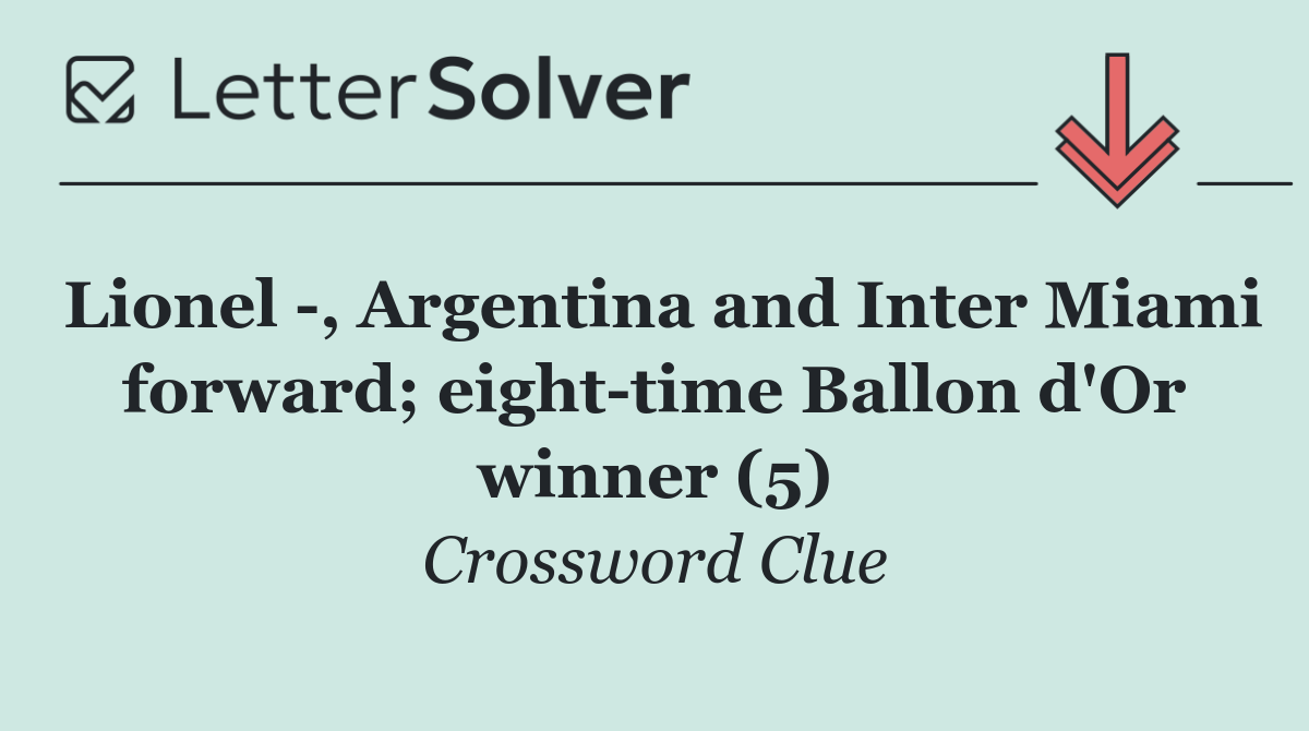 Lionel  , Argentina and Inter Miami forward; eight time Ballon d'Or winner (5)