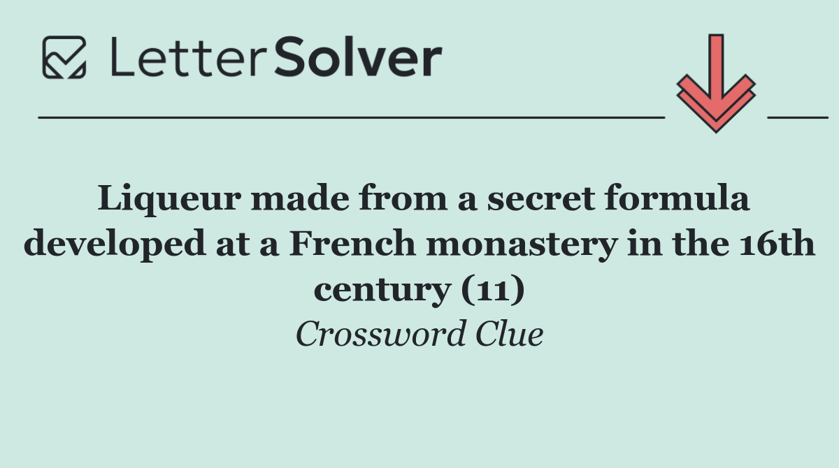 Liqueur made from a secret formula developed at a French monastery in the 16th century (11)