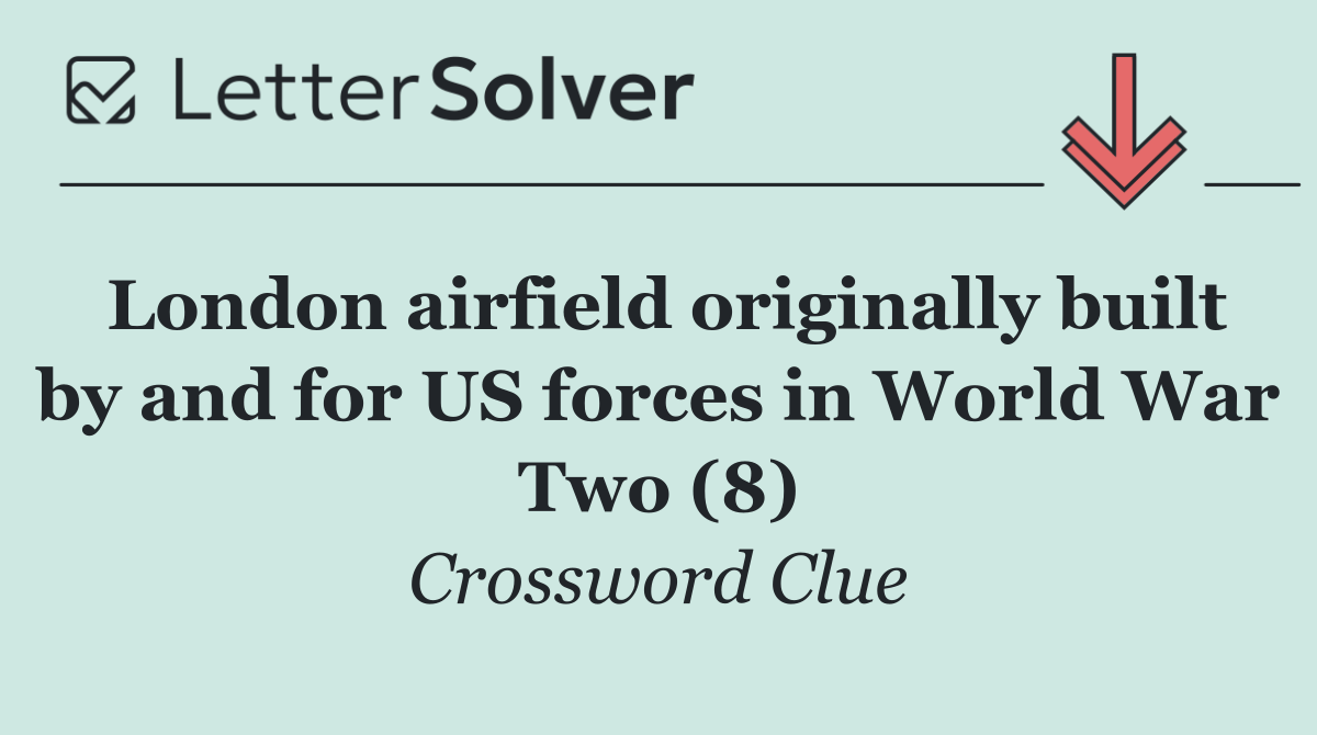 London airfield originally built by and for US forces in World War Two (8)
