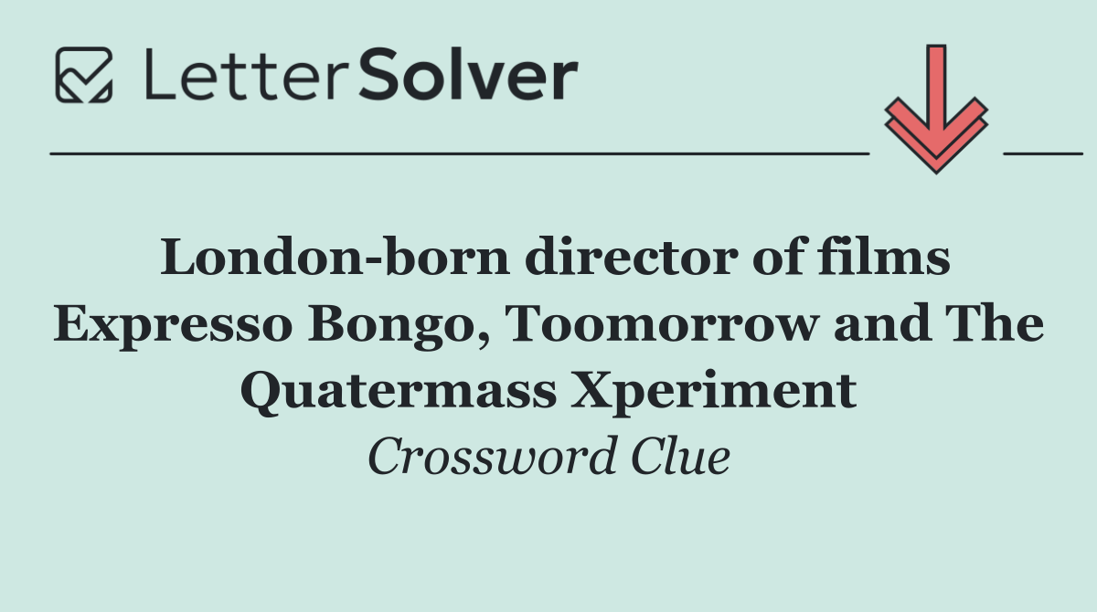 London born director of films Expresso Bongo, Toomorrow and The Quatermass Xperiment