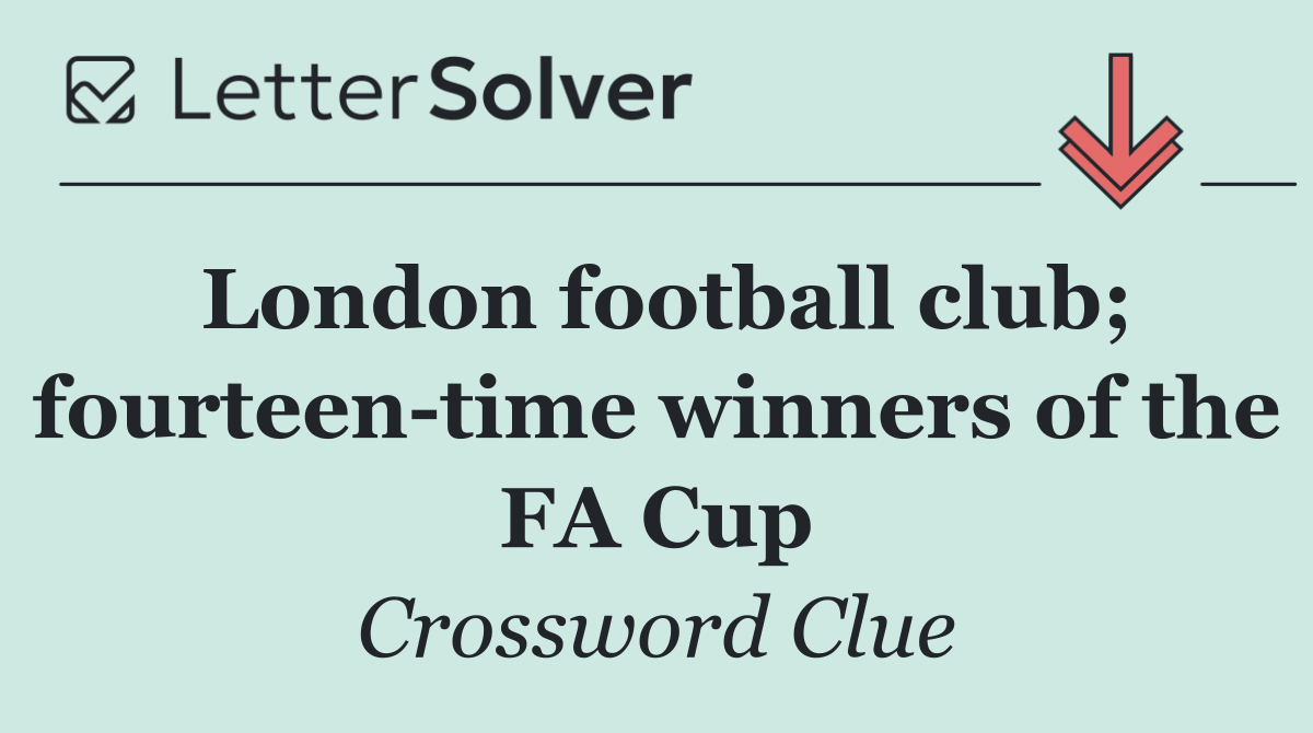 London football club; fourteen time winners of the FA Cup