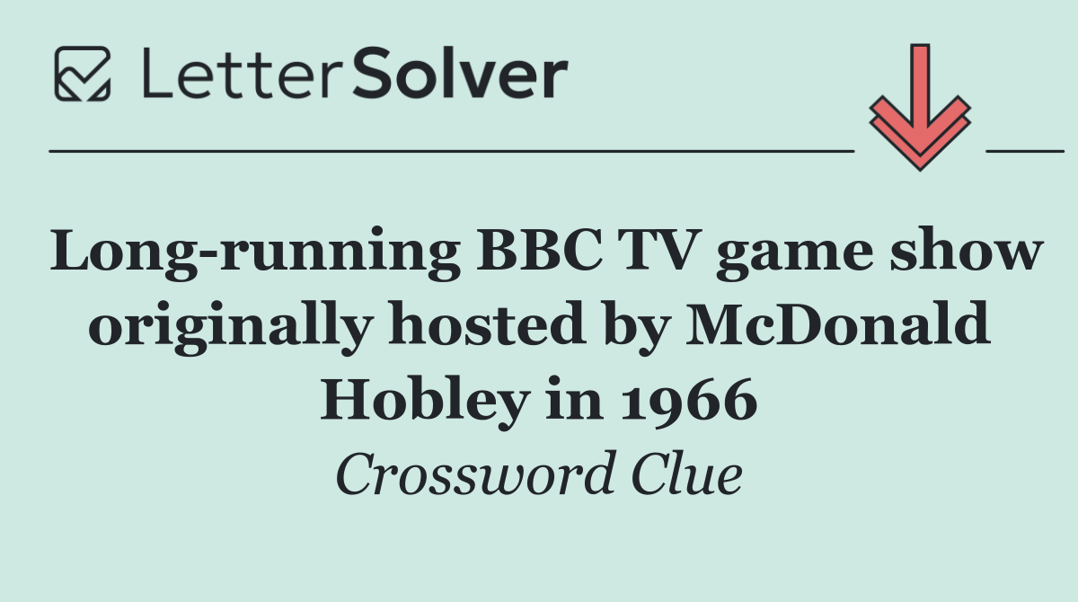 Long running BBC TV game show originally hosted by McDonald Hobley in 1966