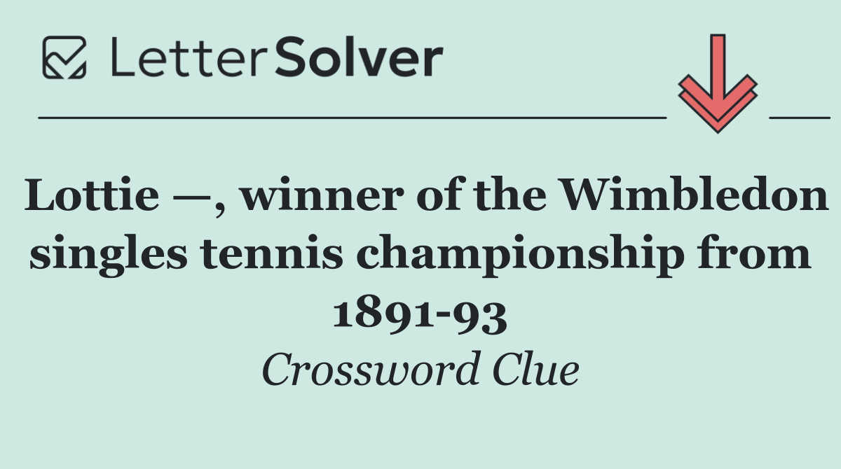 Lottie —, winner of the Wimbledon singles tennis championship from 1891 93