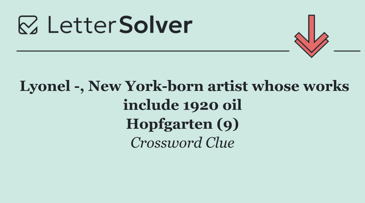 Lyonel  , New York born artist whose works include 1920 oil
                    Hopfgarten (9)