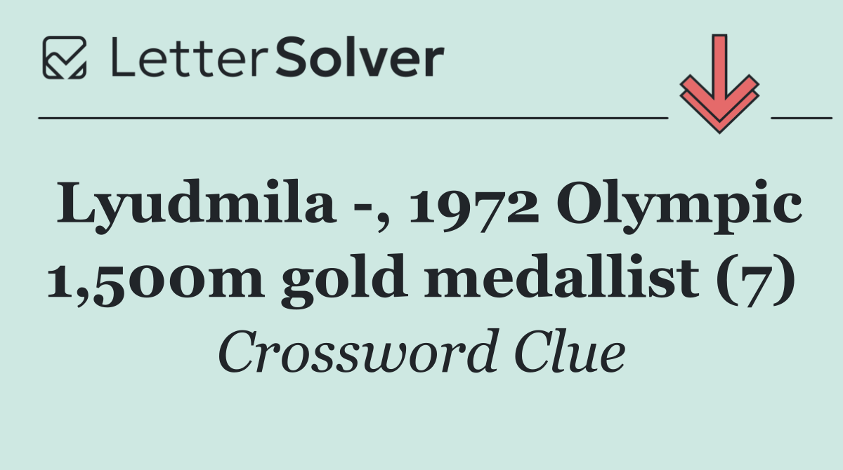 Lyudmila  , 1972 Olympic 1,500m gold medallist (7)