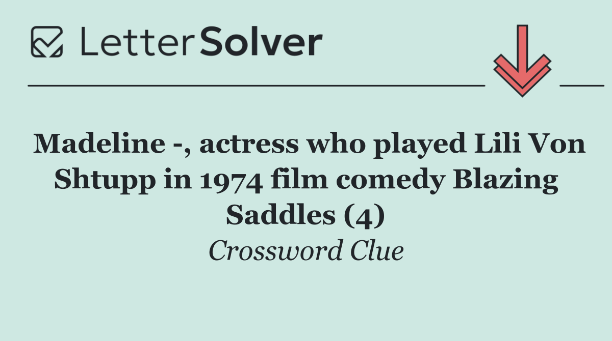 Madeline  , actress who played Lili Von Shtupp in 1974 film comedy Blazing Saddles (4)