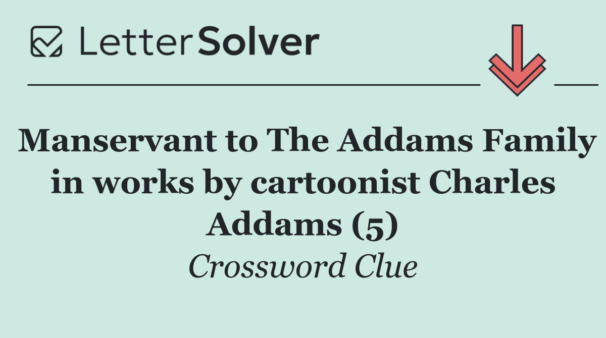 Manservant to The Addams Family in works by cartoonist Charles Addams (5)