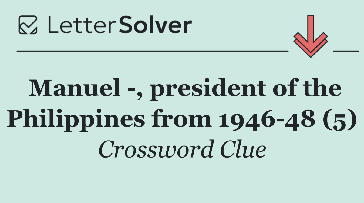 Manuel  , president of the Philippines from 1946 48 (5)