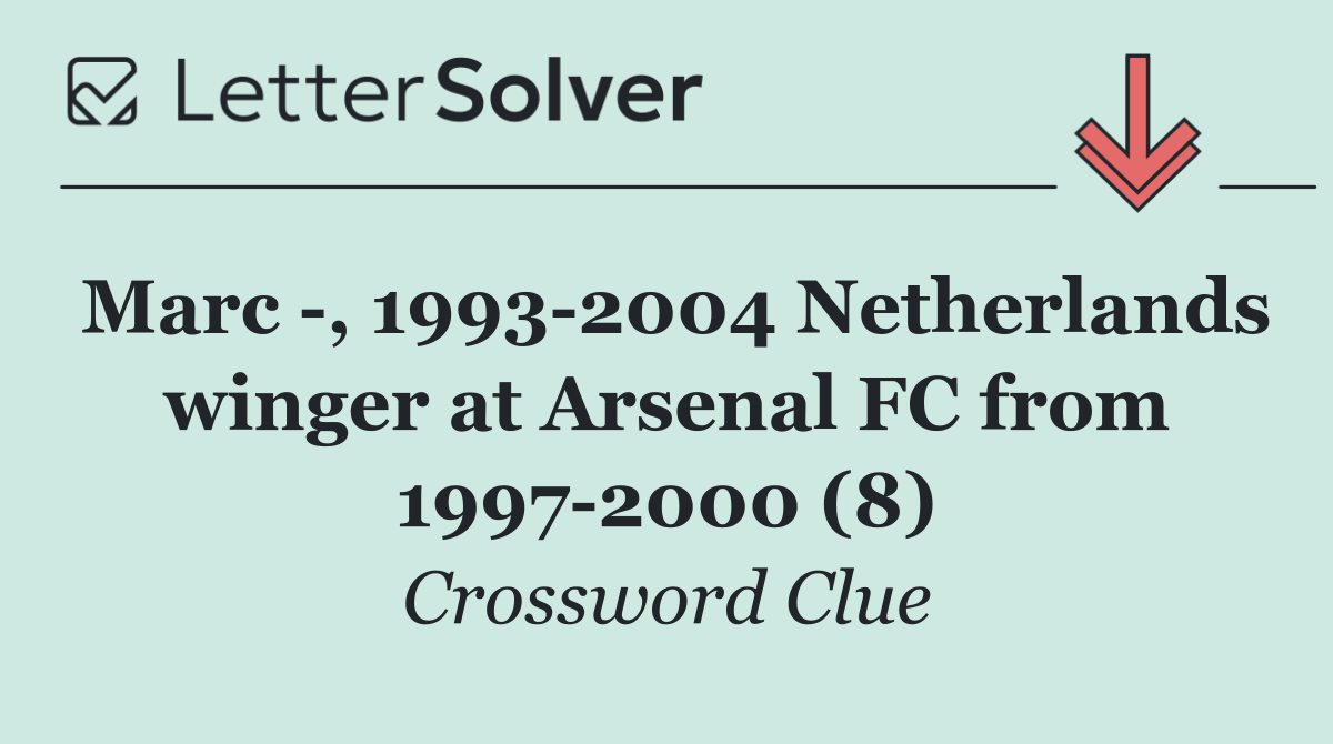 Marc  , 1993 2004 Netherlands winger at Arsenal FC from 1997 2000 (8)