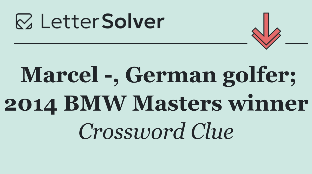 Marcel  , German golfer; 2014 BMW Masters winner