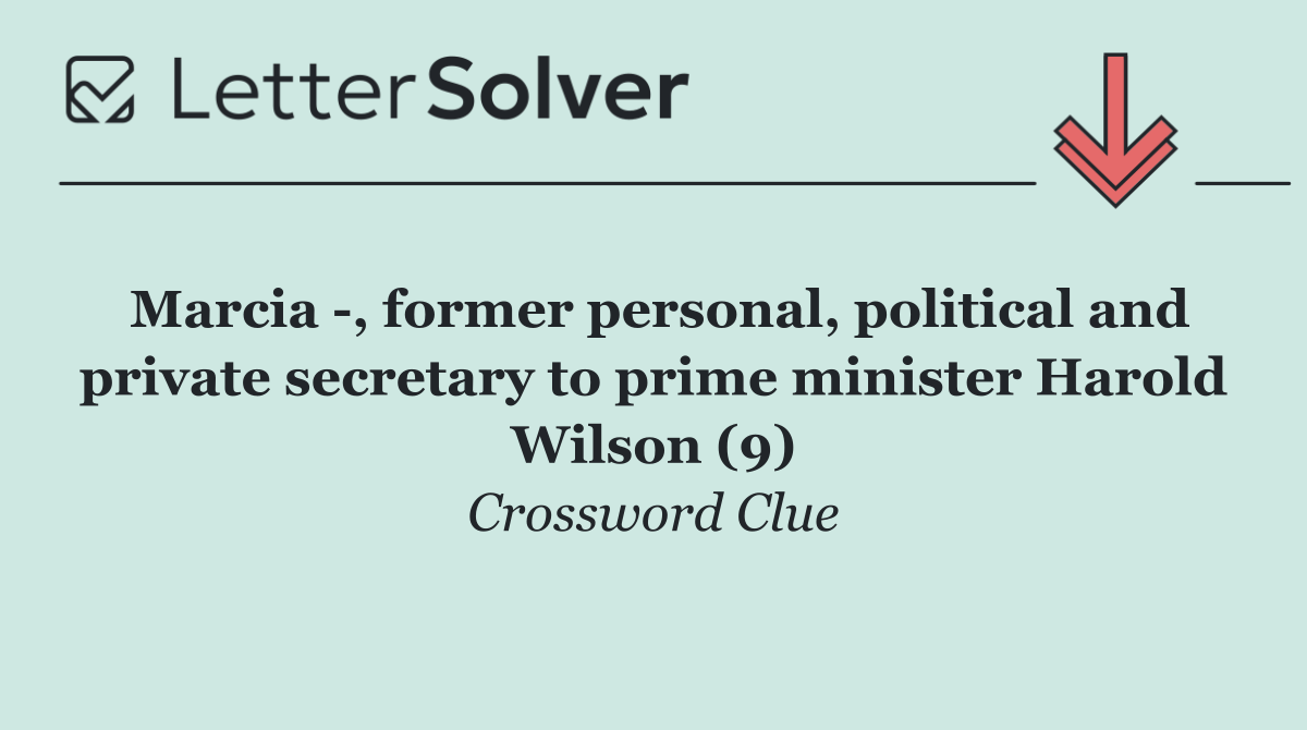 Marcia  , former personal, political and private secretary to prime minister Harold Wilson (9)