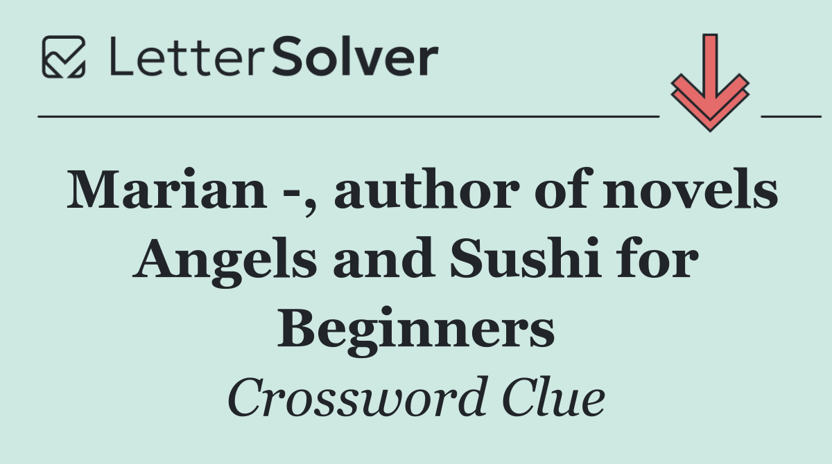 Marian  , author of novels Angels and Sushi for Beginners