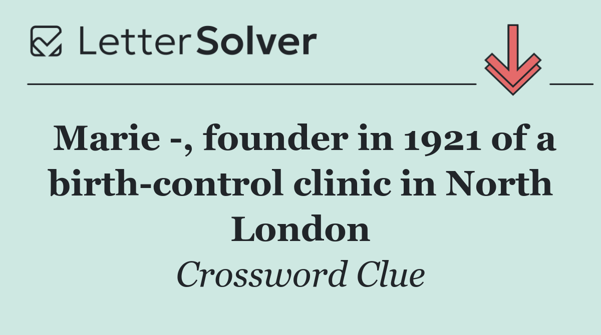 Marie  , founder in 1921 of a birth control clinic in North London